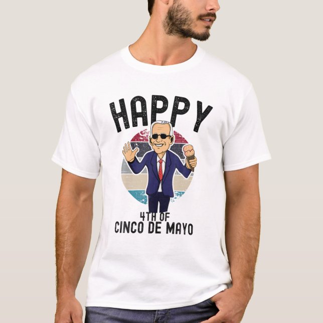 Joe Biden Lycklig 4th of Cinco de Mayo funny Confu T Shirt (Framsida)