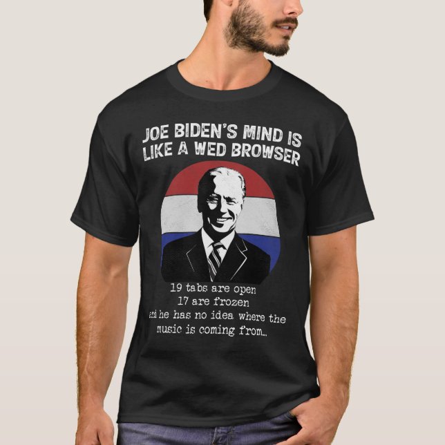 Joe Biden Mind gillar en Webben Browser Anti Biden T Shirt (Framsida)
