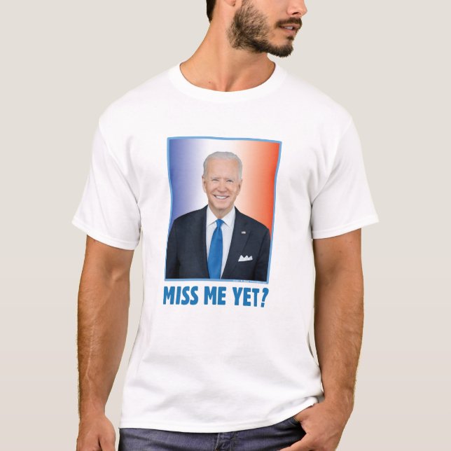 Joe Biden Miss mig än? T Shirt (Framsida)