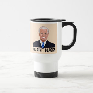 JOE BIDEN TRAVEL COFFEE MUG, DU ÄR INTE SVART! RESEMUGG