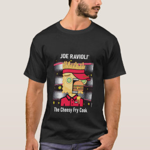 Joe Ravioli Cheesy Fry Cook T Shirt