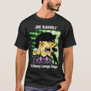 Joe Ravioli the Cheesy Lounge Singer T Shirt