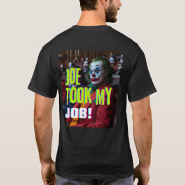 Joe tog mitt jobb! t shirt