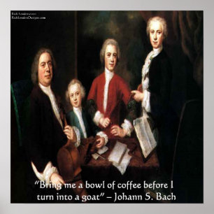Johann S Bach & Rolig kaffecitataffisch Poster
