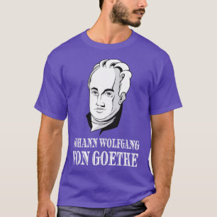 Johann Wolfgang Von Goethe Poet Thinker Poet T Shirt