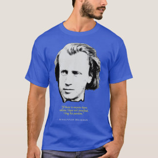 Johannes Brahms Quote T Shirt