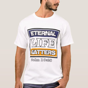 John 10-28 Einternal Life Matters T Shirt