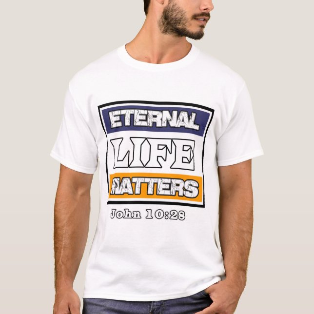 John 10-28 Einternal Life Matters T Shirt (Framsida)