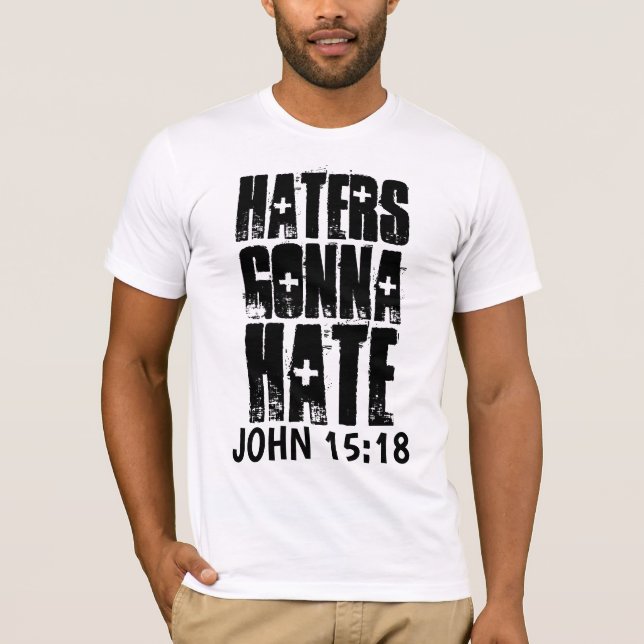 JOHN 15:18 HATERS GONNA HATE CHRISTIAN T SHIRT (Framsida)