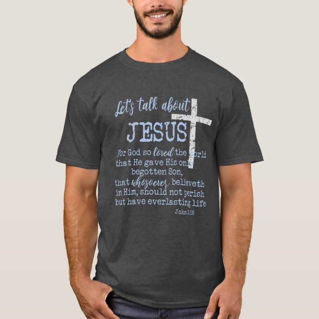 John 3.16 med att Låt oss prata om Jesus-Christian T Shirt (Framsida)
