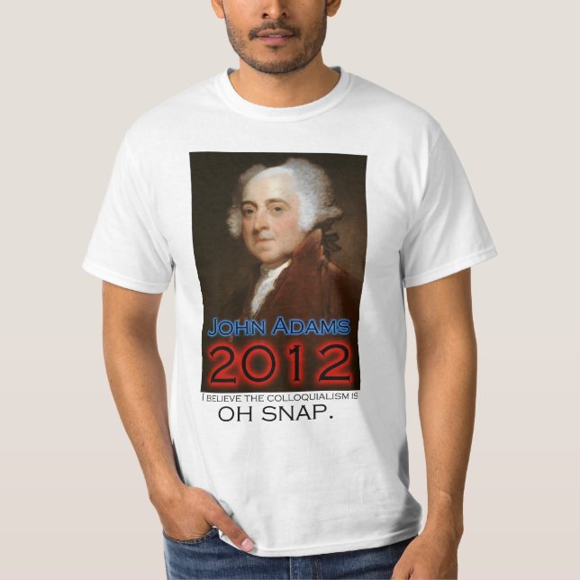 John Adams för president i 2012: Oh plötsligt Tee Shirt (Framsida)