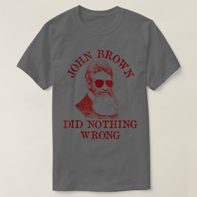 John Brown gjorde inget fel i USA:s historia, Meme T Shirt (Design framsida)