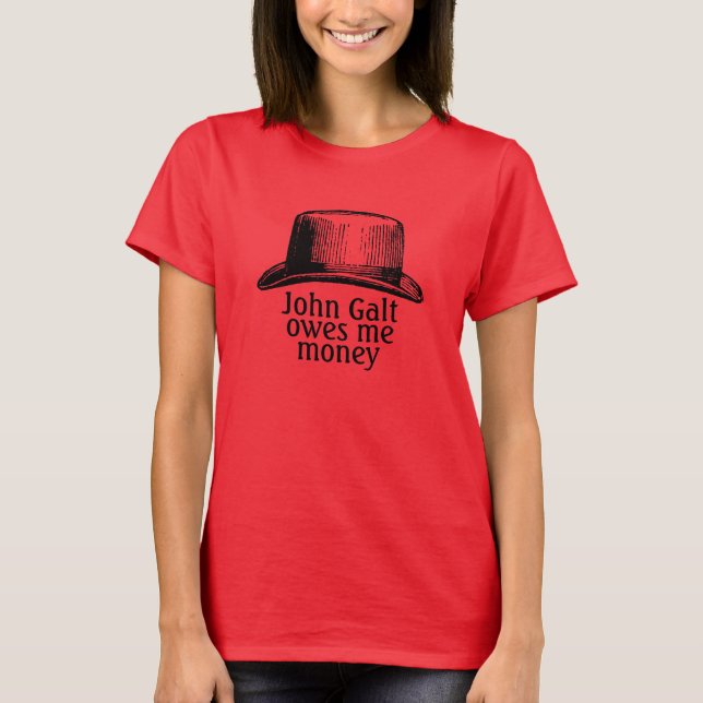 John Galt Owes Me Money T Shirt (Framsida)