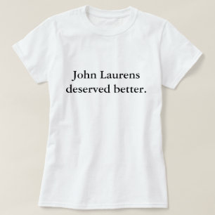 John Laurens förtjänat bättre Tee