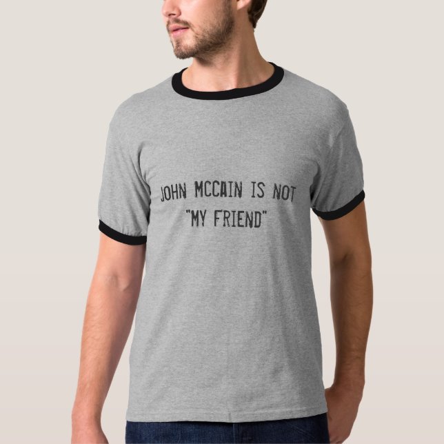 John McCain är inte "min vän ", T Shirt (Framsida)