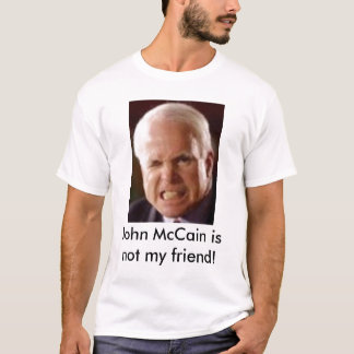 John McCain är inte min vän! T-shirt