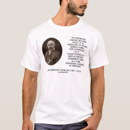 John Pierpont Morgan Inga problem kan lösas Tee Shirt