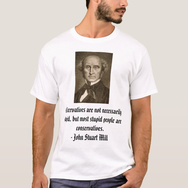 john_stuart_mill konservativ är inte necessaen… t-shirt (Framsida)