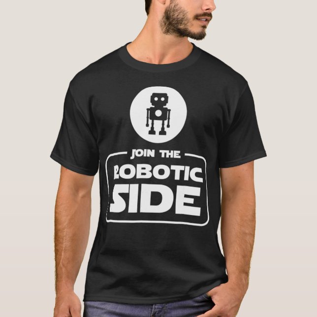 Join the Robotic Side Funny Robot Robotics T  Gift Shirt (Framsida)