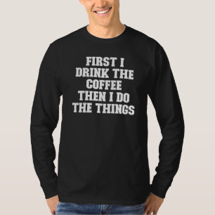 Joke Pappa först dricker jag kaffe och gör det. T Shirt
