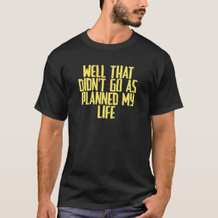 Joke Sarcastic bra som inte gick som planerat. T Shirt