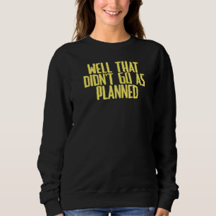 Joke Sarcastic bra som inte gick som planerat T Shirt