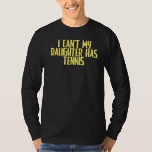 Joke Sarcastic, jag kan inte min dotter har tennis T Shirt