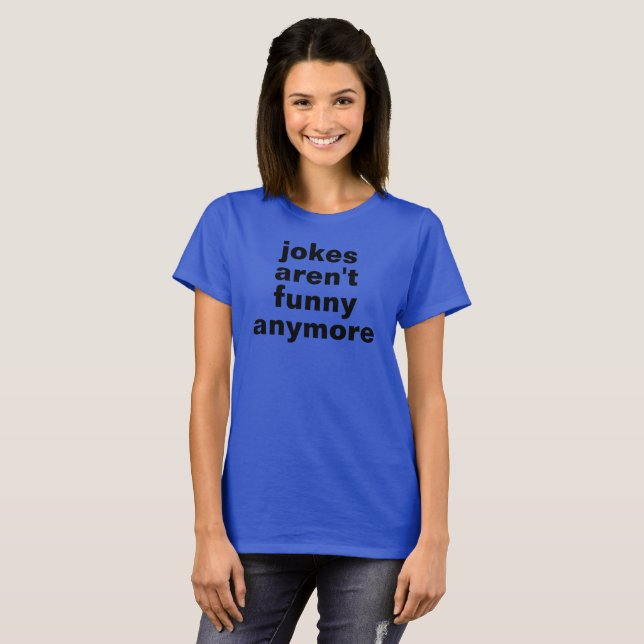 jokes aren't funny anymore tshirt t shirt (Hel framsida)