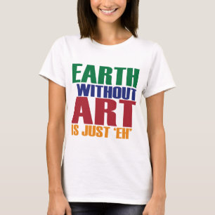 Jord utan konst är precis Eh T-shirt