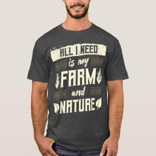 Jordbruk, allt jag behöver är min gård och Nat T Shirt