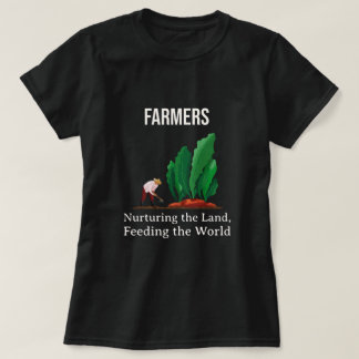 Jordbrukare - Uppfödare av marken, Matande världen T Shirt