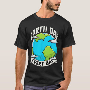 Jorddagen varje dag, varje dag Shirt Earth Day Shi T