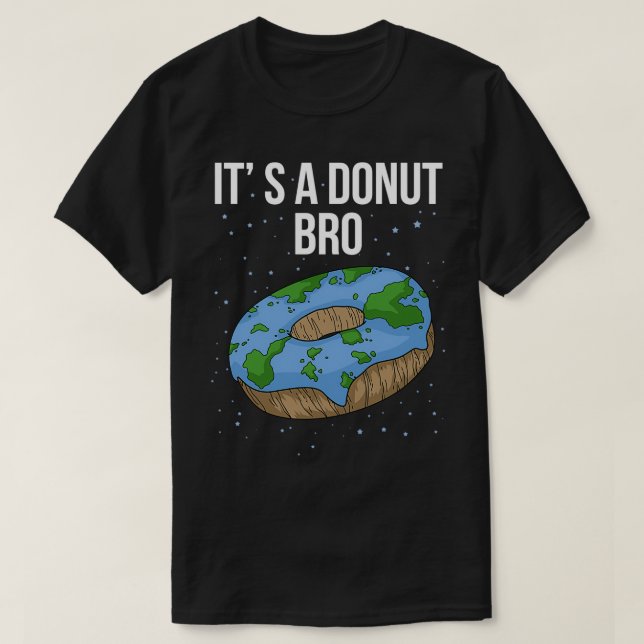 Jorden är en platt Donut Itx27s, platt bro-funny p T Shirt (Design framsida)