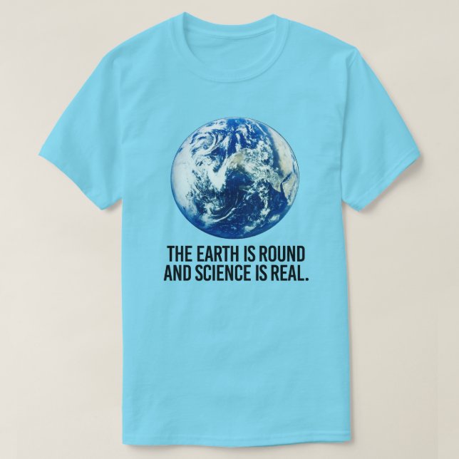 Jorden är rund och vetenskapen är verklig t shirt (Design framsida)
