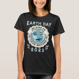 Jorden Dag 2023 var vänlig mot Mor T Shirt