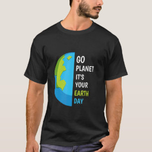 Jorden Dag - Gå planeten Det är din jorddag T Shirt