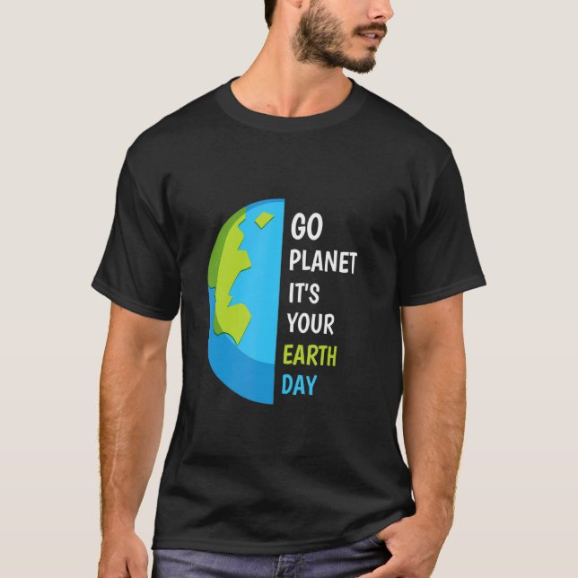 Jorden Dag - Gå planeten Det är din jorddag T Shirt (Framsida)