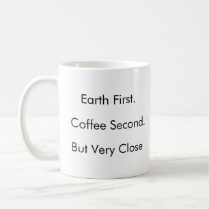 Jorden först. Kaffe 2. (Men mycket nära) Kaffemugg