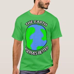 Jorden förtjänar bättre t shirt