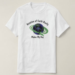 Jorden rotering gör min dag till en quirky Science T Shirt