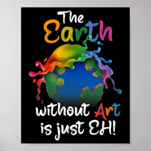 Jorden utan konst är bara Eh - Planet Art - Jorden Poster