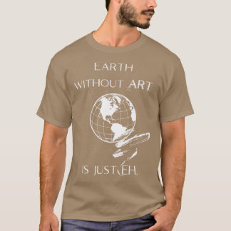 Jorden utan KONST är bara EH tjej T Shirt