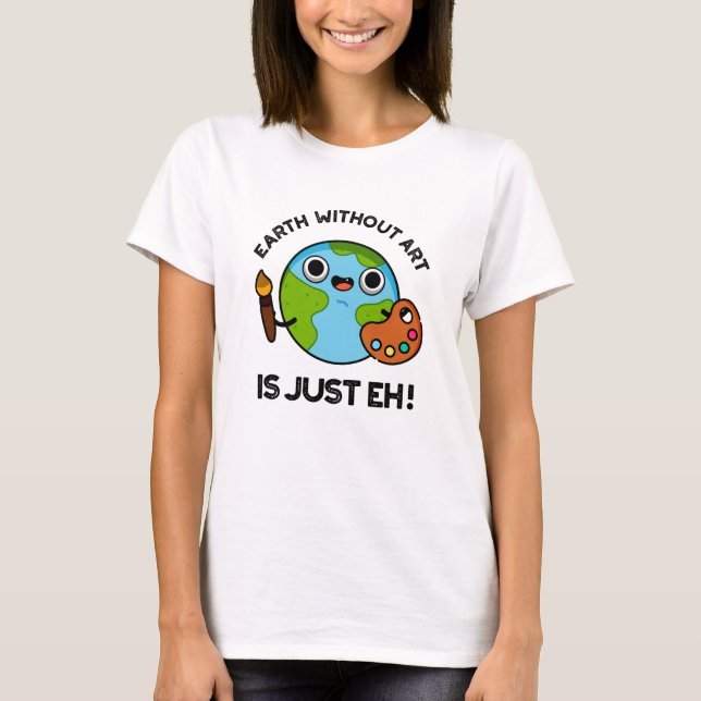 Jorden utan konst är bara en astronomi. t shirt (Framsida)