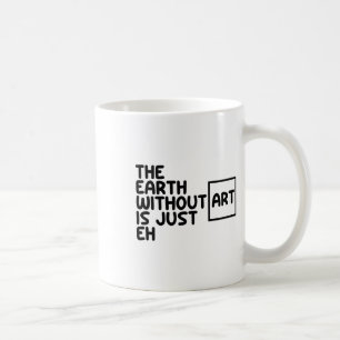 Jorden utan konst är bara varje dag som konsten kaffemugg