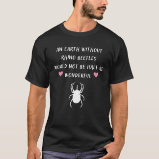 Jorden utan Rhino Beetles skulle inte vara hälften T Shirt