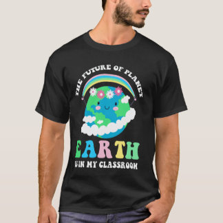 Jordens Framtid Finns I Mitt Klassrum Lärare T Shirt