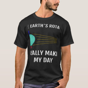 Jordens roterande Verkligen gör min dagsvetenskap T Shirt