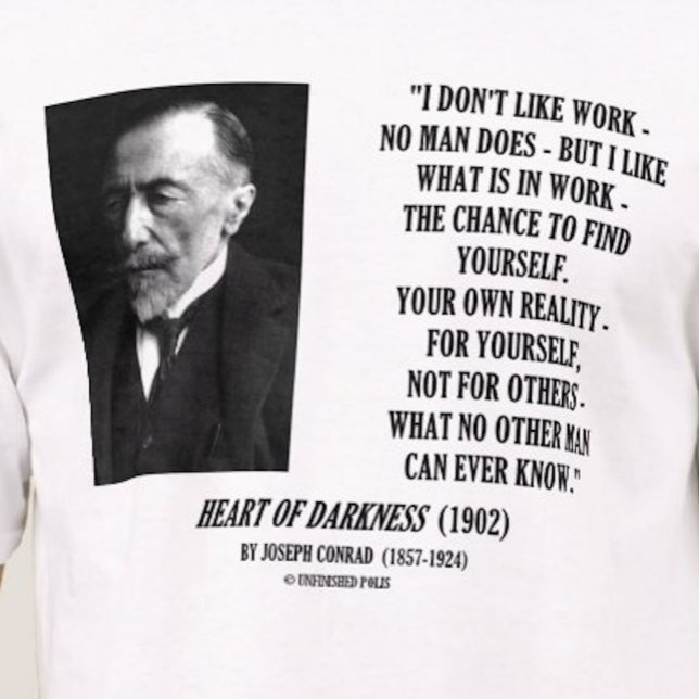 Joseph Conrad Work Chance Your Eown Reality Quote Tee Shirt (If you like finding yourself in your work, you'll enjoy this Joseph Conrad quote tee.)