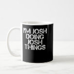 JOSH DOING JOSH SAK Funny Birthday Namn Gif Kaffemugg<br><div class="desc">JOSH DOING JOSH SAK Funny Birthday Namn Gift Idea (2)</div>