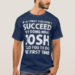 JOSH Gift Namn Personlig Birthday Funny Christm T Shirt<br><div class="desc">JOSH Gift Namn Personlig Birthday Funny Joke .</div>
